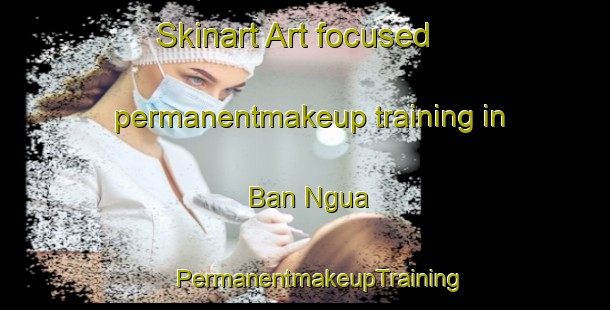 Skinart Art-focused permanentmakeup training in Ban Ngua | #PermanentmakeupTraining #PermanentmakeupClasses #SkinartTraining-Vietnam