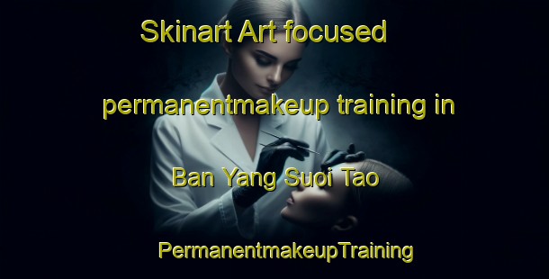 Skinart Art-focused permanentmakeup training in Ban Yang Suoi Tao | #PermanentmakeupTraining #PermanentmakeupClasses #SkinartTraining-Vietnam