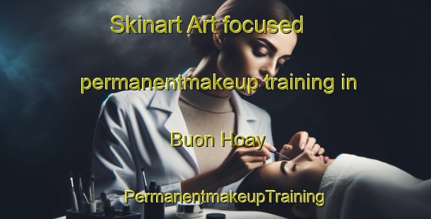 Skinart Art-focused permanentmakeup training in Buon Hoay | #PermanentmakeupTraining #PermanentmakeupClasses #SkinartTraining-Vietnam