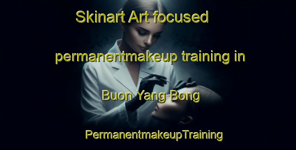 Skinart Art-focused permanentmakeup training in Buon Yang Bong | #PermanentmakeupTraining #PermanentmakeupClasses #SkinartTraining-Vietnam