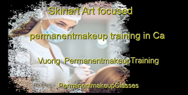 Skinart Art-focused permanentmakeup training in Ca Vuong | #PermanentmakeupTraining #PermanentmakeupClasses #SkinartTraining-Vietnam