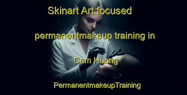 Skinart Art-focused permanentmakeup training in Cam Huong | #PermanentmakeupTraining #PermanentmakeupClasses #SkinartTraining-Vietnam