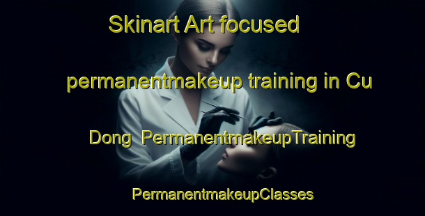 Skinart Art-focused permanentmakeup training in Cu Dong | #PermanentmakeupTraining #PermanentmakeupClasses #SkinartTraining-Vietnam