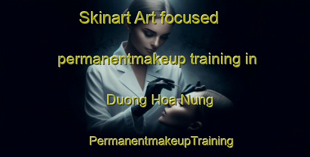 Skinart Art-focused permanentmakeup training in Duong Hoa Nung | #PermanentmakeupTraining #PermanentmakeupClasses #SkinartTraining-Vietnam