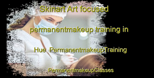 Skinart Art-focused permanentmakeup training in Hue | #PermanentmakeupTraining #PermanentmakeupClasses #SkinartTraining-Vietnam