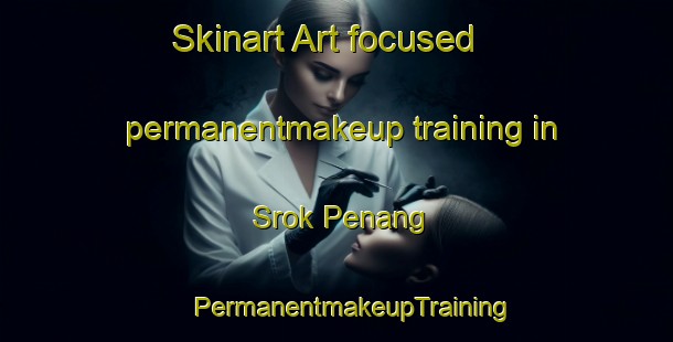 Skinart Art-focused permanentmakeup training in Srok Penang | #PermanentmakeupTraining #PermanentmakeupClasses #SkinartTraining-Vietnam