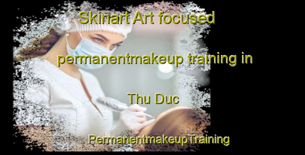 Skinart Art-focused permanentmakeup training in Thu Duc | #PermanentmakeupTraining #PermanentmakeupClasses #SkinartTraining-Vietnam