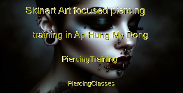 Skinart Art-focused piercing training in Ap Hung My Dong | #PiercingTraining #PiercingClasses #SkinartTraining-Vietnam