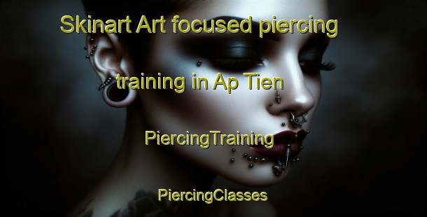 Skinart Art-focused piercing training in Ap Tien | #PiercingTraining #PiercingClasses #SkinartTraining-Vietnam