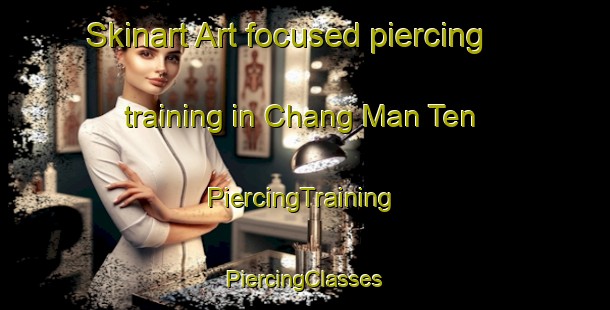 Skinart Art-focused piercing training in Chang Man Ten | #PiercingTraining #PiercingClasses #SkinartTraining-Vietnam