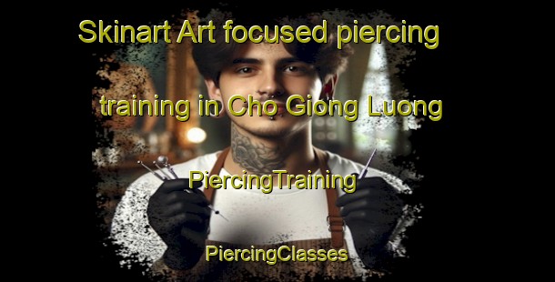 Skinart Art-focused piercing training in Cho Giong Luong | #PiercingTraining #PiercingClasses #SkinartTraining-Vietnam