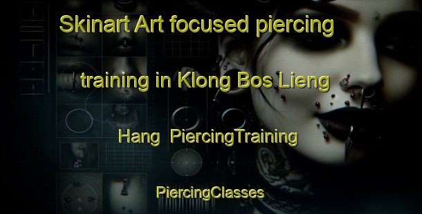 Skinart Art-focused piercing training in Klong Bos Lieng Hang | #PiercingTraining #PiercingClasses #SkinartTraining-Vietnam