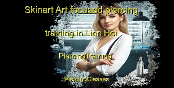 Skinart Art-focused piercing training in Lien Hoi | #PiercingTraining #PiercingClasses #SkinartTraining-Vietnam