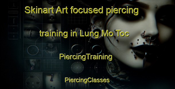 Skinart Art-focused piercing training in Lung Mo Toc | #PiercingTraining #PiercingClasses #SkinartTraining-Vietnam