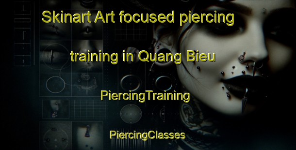 Skinart Art-focused piercing training in Quang Bieu | #PiercingTraining #PiercingClasses #SkinartTraining-Vietnam