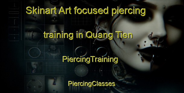 Skinart Art-focused piercing training in Quang Tien | #PiercingTraining #PiercingClasses #SkinartTraining-Vietnam