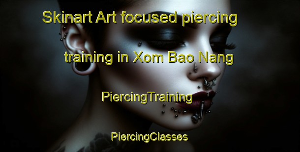 Skinart Art-focused piercing training in Xom Bao Nang | #PiercingTraining #PiercingClasses #SkinartTraining-Vietnam