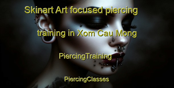 Skinart Art-focused piercing training in Xom Cau Mong | #PiercingTraining #PiercingClasses #SkinartTraining-Vietnam