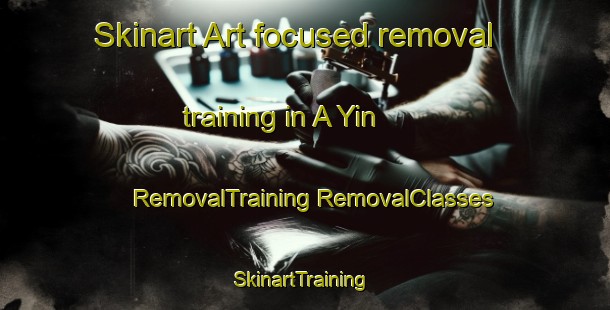 Skinart Art-focused removal training in A Yin | #RemovalTraining #RemovalClasses #SkinartTraining-Vietnam