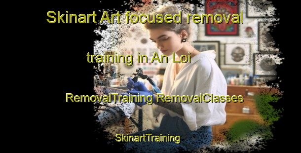 Skinart Art-focused removal training in An Loi | #RemovalTraining #RemovalClasses #SkinartTraining-Vietnam