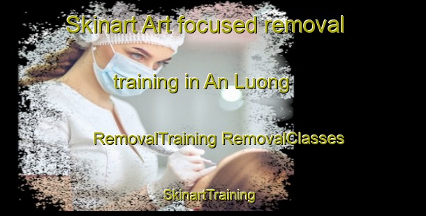 Skinart Art-focused removal training in An Luong | #RemovalTraining #RemovalClasses #SkinartTraining-Vietnam