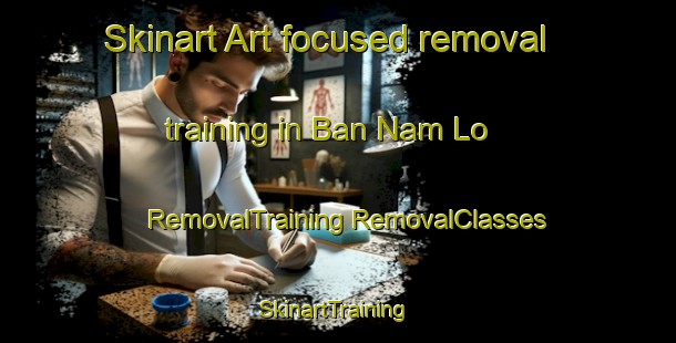 Skinart Art-focused removal training in Ban Nam Lo | #RemovalTraining #RemovalClasses #SkinartTraining-Vietnam