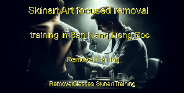 Skinart Art-focused removal training in Ban Nang Lieng Boc | #RemovalTraining #RemovalClasses #SkinartTraining-Vietnam