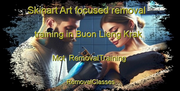 Skinart Art-focused removal training in Buon Lieng Krak Mot | RemovalTraining | RemovalClasses | SkinartTraining-Vietnam