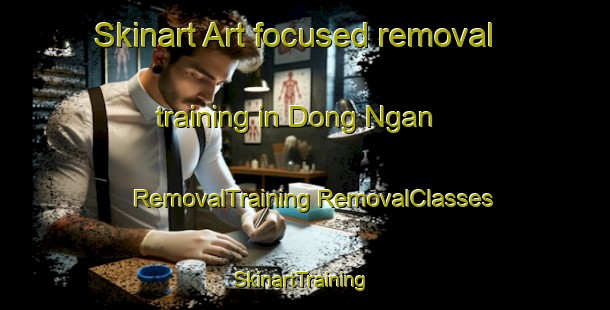 Skinart Art-focused removal training in Dong Ngan | #RemovalTraining #RemovalClasses #SkinartTraining-Vietnam