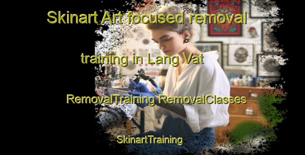 Skinart Art-focused removal training in Lang Vat | #RemovalTraining #RemovalClasses #SkinartTraining-Vietnam