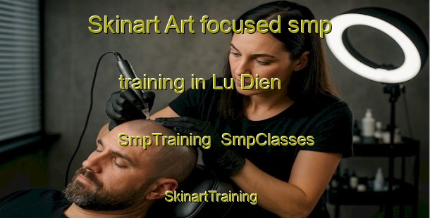 Skinart Art-focused smp training in Lu Dien | SmpTraining | SmpClasses | SkinartTraining-Vietnam