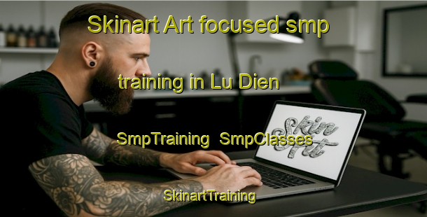 Skinart Art-focused smp training in Lu Dien | SmpTraining | SmpClasses | SkinartTraining-Vietnam