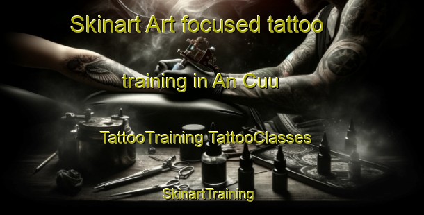 Skinart Art-focused tattoo training in An Cuu | #TattooTraining #TattooClasses #SkinartTraining-Vietnam