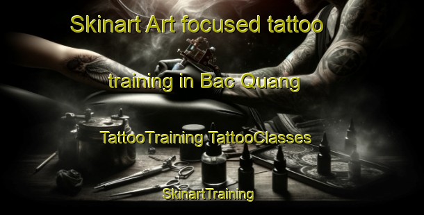 Skinart Art-focused tattoo training in Bac Quang | #TattooTraining #TattooClasses #SkinartTraining-Vietnam