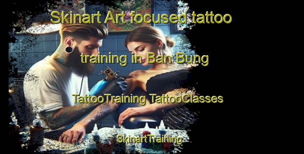 Skinart Art-focused tattoo training in Ban Bung | #TattooTraining #TattooClasses #SkinartTraining-Vietnam