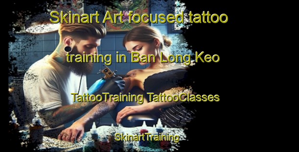 Skinart Art-focused tattoo training in Ban Long Keo | #TattooTraining #TattooClasses #SkinartTraining-Vietnam