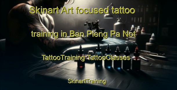 Skinart Art-focused tattoo training in Ban Pieng Pa Not | #TattooTraining #TattooClasses #SkinartTraining-Vietnam