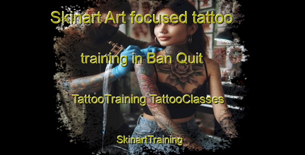 Skinart Art-focused tattoo training in Ban Quit | #TattooTraining #TattooClasses #SkinartTraining-Vietnam