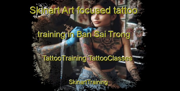 Skinart Art-focused tattoo training in Ban Sai Trong | #TattooTraining #TattooClasses #SkinartTraining-Vietnam