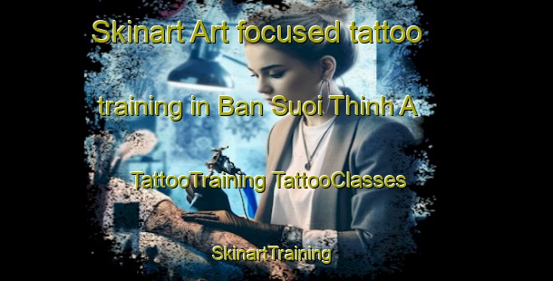 Skinart Art-focused tattoo training in Ban Suoi Thinh A | #TattooTraining #TattooClasses #SkinartTraining-Vietnam