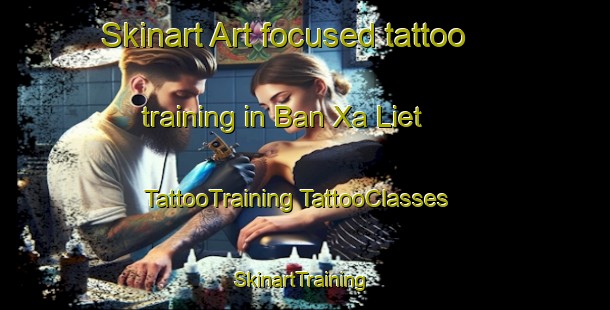 Skinart Art-focused tattoo training in Ban Xa Liet | #TattooTraining #TattooClasses #SkinartTraining-Vietnam