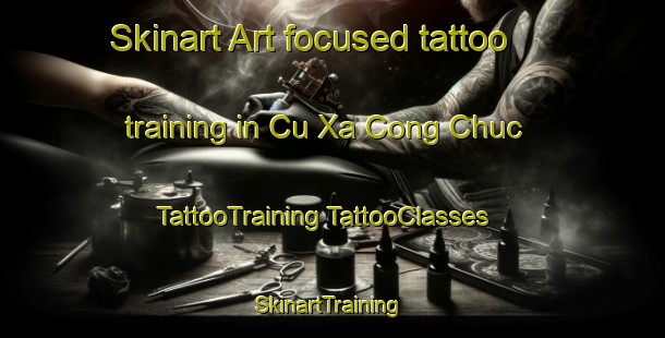 Skinart Art-focused tattoo training in Cu Xa Cong Chuc | #TattooTraining #TattooClasses #SkinartTraining-Vietnam