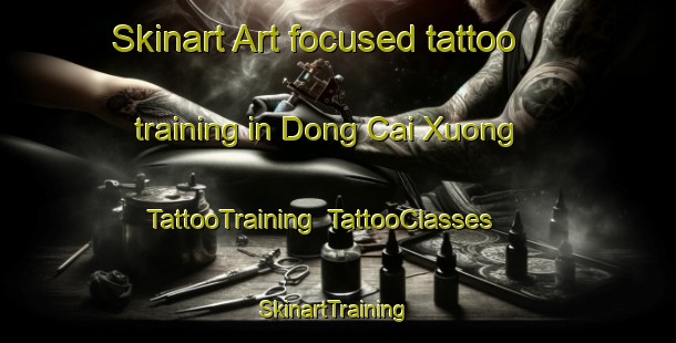 Skinart Art-focused tattoo training in Dong Cai Xuong | TattooTraining | TattooClasses | SkinartTraining-Vietnam
