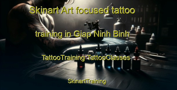 Skinart Art-focused tattoo training in Giap Ninh Binh | #TattooTraining #TattooClasses #SkinartTraining-Vietnam