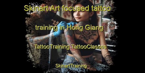 Skinart Art-focused tattoo training in Hong Giang | #TattooTraining #TattooClasses #SkinartTraining-Vietnam