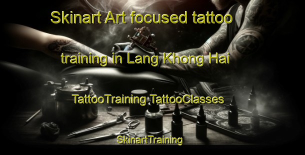 Skinart Art-focused tattoo training in Lang Khong Hai | #TattooTraining #TattooClasses #SkinartTraining-Vietnam