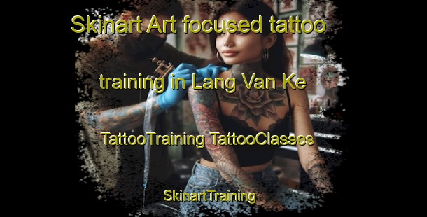 Skinart Art-focused tattoo training in Lang Van Ke | #TattooTraining #TattooClasses #SkinartTraining-Vietnam