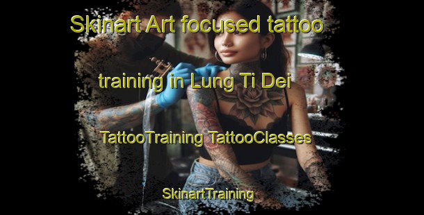 Skinart Art-focused tattoo training in Lung Ti Dei | #TattooTraining #TattooClasses #SkinartTraining-Vietnam