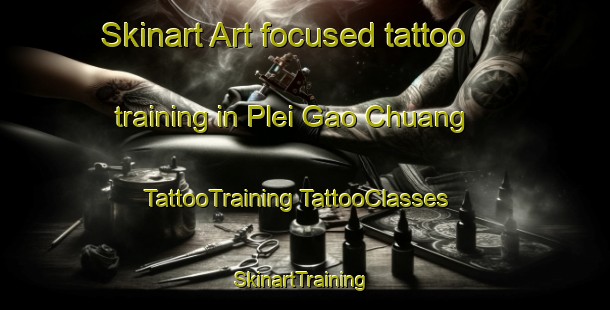 Skinart Art-focused tattoo training in Plei Gao Chuang | #TattooTraining #TattooClasses #SkinartTraining-Vietnam