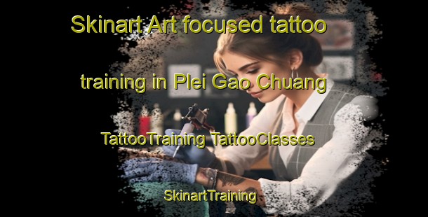 Skinart Art-focused tattoo training in Plei Gao Chuang | #TattooTraining #TattooClasses #SkinartTraining-Vietnam